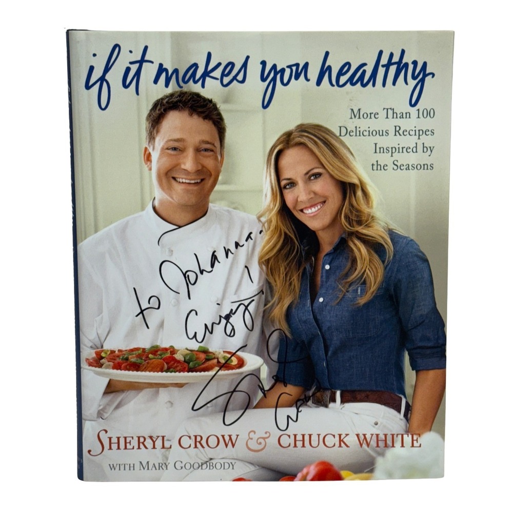 AUTOGRAPHED Sheryl Crow: ‎ If It Makes You Healthy Cookbook with Chuck White